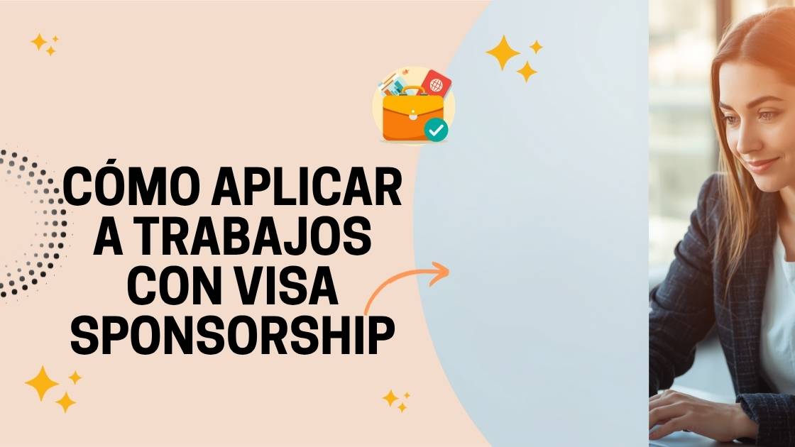 Cómo Aplicar a Trabajos con Visa Sponsorship